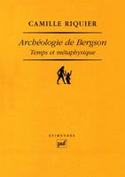   Archéologie de Bergson. Temps et métaphysique