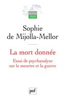 La mort donnée. Essai de psychanalyse sur le meurtre et la guerre