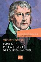   L'avenir de la libert&eacute;. Rousseau, Kant, Hegel. Une histoire personnelle de la philosophie