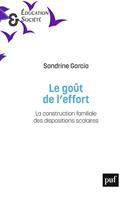   Le go&ucirc;t de l'effort : La construction familiale des dispositions scolaires