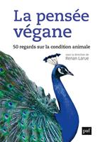   La pens&eacute;e v&eacute;gane : 50 regards sur la condition animale