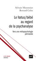   Le F&oelig;tus/B&eacute;b&eacute; au regard de la psychanalyse : Vers une m&eacute;tapsychologie p&eacute;rinatale