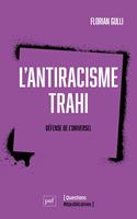   L'antiracisme trahi : D&eacute;fense de l'universel