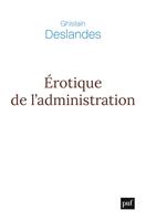   &Eacute;rotique de l&rsquo;administration : R&eacute;flexions philosophiques sur la fin du management