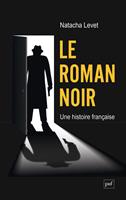   Le roman noir : Une histoire fran&ccedil;aise