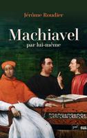   Machiavel par lui-m&ecirc;me