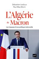   L'Alg&eacute;rie de Macron : Les impasses d'une politique m&eacute;morielle