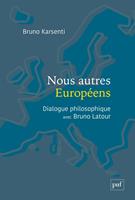   Nous autres Europ&eacute;ens : Dialogue philosophique avec Bruno Latour