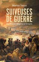   Suiveuses de guerre : De l'Ancien R&eacute;gime &agrave; l'Empire