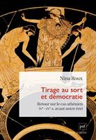   Tirage au sort et d&eacute;mocratie : Retour sur le cas ath&eacute;nien (Ve &ndash; IVe s. avant notre &egrave;re)