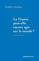   La France peut-elle encore agir sur le monde?