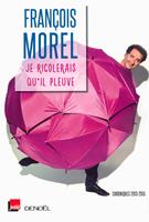   Je rigolerais qu'il pleuve. Chroniques 2013-2015