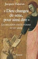   "Dieu changea de sexe, pour ainsi dire"