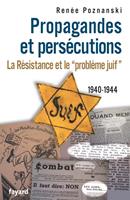   Propagandes et persécutions. La Résistance et le «problème juif»