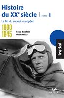 Initial - Histoire du XXe siècle tome 1 : La fin du monde européen (1900-1945)