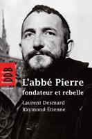   L'abb&eacute; Pierre, fondateur et rebelle