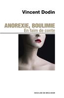   Anorexie, boulimie. En faim de conte...