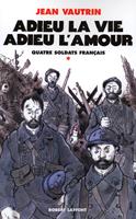   Adieu la vie, adieu l'amour - Quatre soldats français - tome 1