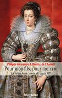   Pour mon fils, pour mon roi - La reine Anne, mère de Louis XIV