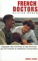   French doctors - NE - L'EPOPEE DES HOMMES ET DES FEMMES QUI ONT INVENTE LA MEDECINE HUMANITAIRE