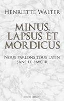   Minus, lapsus et mordicus