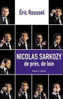   Nicolas Sarkozy, de près de loin