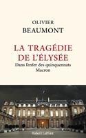   La Tragédie de l'Elysée - Dans l'enfer des quinquennats Macron