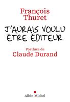   J'aurais voulu &ecirc;tre &eacute;diteur