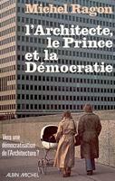   L'Architecte, le Prince et la D&eacute;mocratie