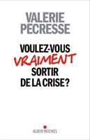 Voulez-vous vraiment sortir de la crise ?