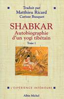   Shabkar - Autobiographie d'un yogi tib&eacute;tain - tome 1