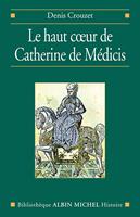   Le Haut coeur de Catherine de Médicis
