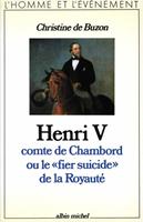 Henri V, comte de Chambord, ou le « Fier Suicide » de la royauté