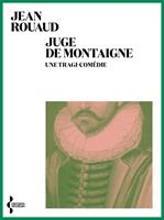   Juge de Montaigne - Une tragi-comédie