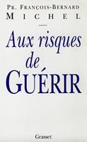   Aux risques de guérir