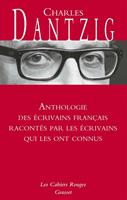   Anthologie des écrivains français racontés par les écrivains qui les ont connus