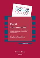   Droit commercial 14e ed. - Actes de commerce - Commer&ccedil;ants - Fonds de commerce - Concurrence - Consommation
