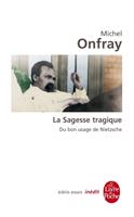   La Sagesse tragique. Du bon usage de Nietzsche