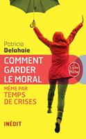   Comment garder le moral (m&ecirc;me par temps de crises)