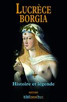 Lucrèce Borgia Histoire et légende