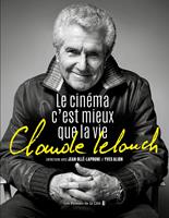   Claude Lelouch. Le Cinéma c'est mieux que la vie