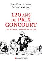   120 ans de Prix Goncourt - Une histoire littéraire française