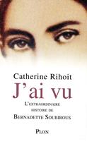 J'ai vu - L'extraordinaire histoire de Bernadette Soubirous