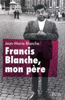  Francis Blanche, mon p&egrave;re