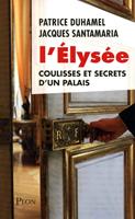   L'Elysée coulisses et secrets d'un palais