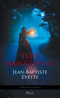   Tuer Napol&eacute;on III
