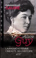   Alice Guy, la premi&egrave;re femme cin&eacute;aste de l'histoire