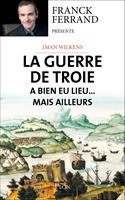  La guerre de Troie a bien eu lieu...mais ailleurs