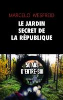   Le jardin secret de la R&eacute;publique - 50 ans d'entre-soi