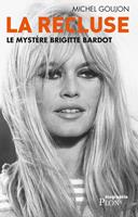   La recluse - Le mystère Brigitte Bardot